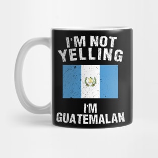 I'm Not Yelling I'm Guatemalan Mug